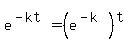 e%5E%28-kt%29+=+%28e%5E%28-k%29%29%5Et%29