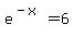 e%5E%28-x%29+=+6