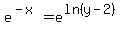 e%5E%28-x%29+=+e%5E%28ln%28y-2%29%29