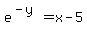 e%5E%28-y%29=x-5%0D%0A%7B%7B%7B-y=ln%28x-5%29