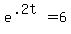 e%5E%28.2t%29=6