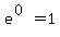 e%5E%280%29=1