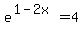 e%5E%281-2x%29+=+4