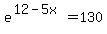 e%5E%2812-5x%29=130