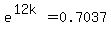 e%5E%2812k%29=0.7037