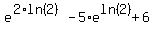e%5E%282%2Aln%282%29%29+-5%2Ae%5Eln%282%29+%2B+6