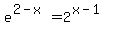 e%5E%282-x%29=+2%5E%28x-1%29+