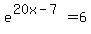 e%5E%2820x-7+%29=+6