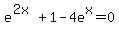 \"e%5E%282x%29%2B1-4e%5Ex=0\"