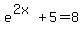 e%5E%282x%29%2B5+=+8