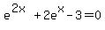 e%5E%282x%29+%2B+2e%5Ex+-+3+=+0