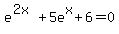 e%5E%282x%29++%2B++5e%5Ex++%2B+6+=+0