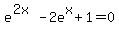 e%5E%282x%29+-+2e%5Ex+%2B1=0