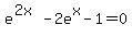 e%5E%282x%29+-+2e%5Ex+-+1+=+0