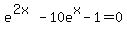 e%5E%282x%29-10e%5Ex-1+=+0