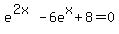 e%5E%282x%29-6e%5Ex%2B8=0