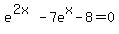 e%5E%282x%29-7e%5Ex-8=0