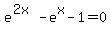 e%5E%282x%29-e%5Ex-1=0