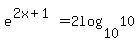 e%5E%282x%2B1%29+=+2log%2810%2C10%29