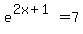 e%5E%282x%2B1%29+=7