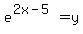 e%5E%282x-5%29=y