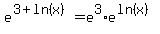 e%5E%283%2Bln%28x%29%29+=+e%5E3%2Ae%5E%28ln%28x%29%29