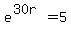 e%5E%2830r%29+=+5