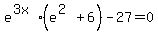 e%5E%283x%29%28e%5E%282%29%2B6%29-27=0