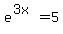 e%5E%283x%29+=+5