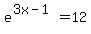 e%5E%283x-1%29=12
