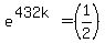 e%5E%28432k%29=%281%2F2%29