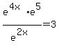 e%5E%284x%29%2Ae%5E5%2Fe%5E%282x%29=3