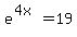 e%5E%284x%29+=+19