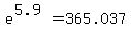 e%5E%285.9%29=365.037
