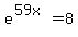 e%5E%2859x%29=8
