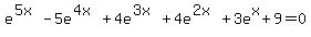 e%5E%285x%29+-+5e%5E%284x%29+%2B4e%5E%283x%29%2B4e%5E%282x%29+%2B+3e%5Ex+%2B9+=+0