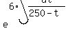 e%5E%286%2Aint%28dt%2F%28250-t%29%29%29+
