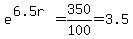 e%5E%286.5r%29=350%2F100=3.5