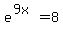e%5E%289x%29=8