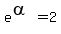 e%5E%28alpha%29=2