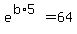 e%5E%28b%2A5%29=64
