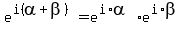 e%5E%28i%28alpha%2Bbeta%29%29=e%5E%28i%2Aalpha%29e%5E%28i%2Abeta%29