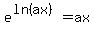 e%5E%28ln%28ax%29%29=ax