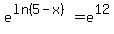 e%5E%28ln+%285-x%29%29+=+e%5E12