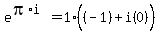 e%5E%28pi%2Ai%29+=+1%28%28-1%29%5E%22%22+%2B+i%280%29%29