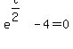 e%5E%28t%2F2%29-4=0