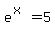e%5E%28x%29=5