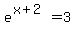 e%5E%28x%2B2%29+=+3