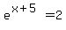 e%5E%28x%2B5%29=2