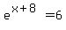 e%5E%28x%2B8%29+=+6